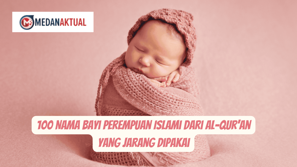 100 Nama Bayi Perempuan Islami dari Al-Qur’an yang Jarang Dipakai