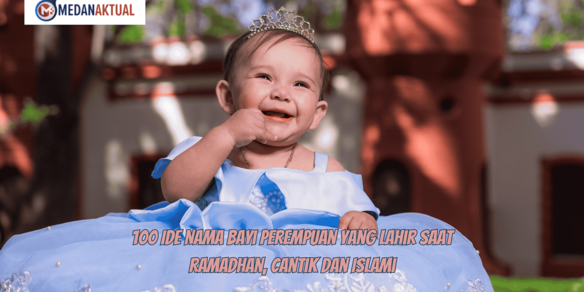 100 Ide Nama Bayi Perempuan yang Lahir Saat Ramadhan, Cantik dan Islami