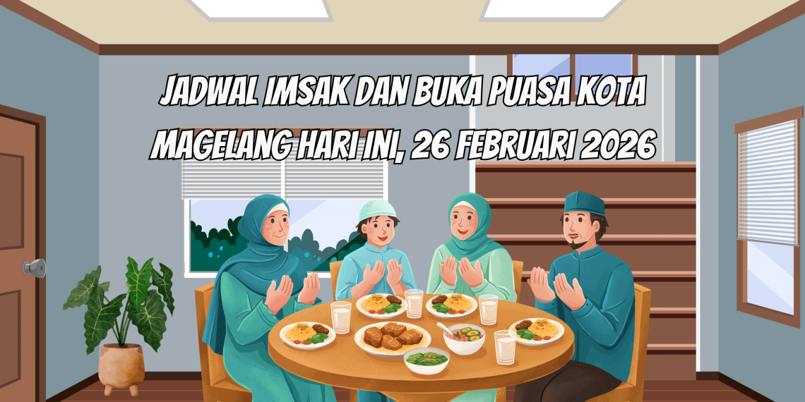 Jadwal Imsak dan Buka Puasa Kota Magelang Hari Ini, 26 Februari 2026