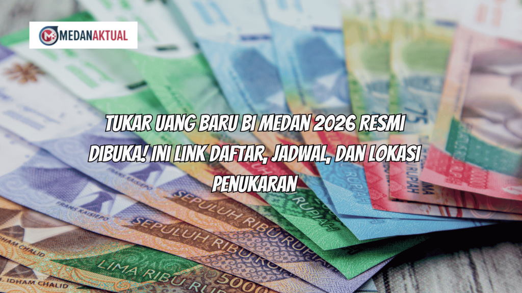 Tukar Uang Baru BI Medan 2026 Resmi Dibuka! Ini Link Daftar, Jadwal, dan Lokasi Penukaran