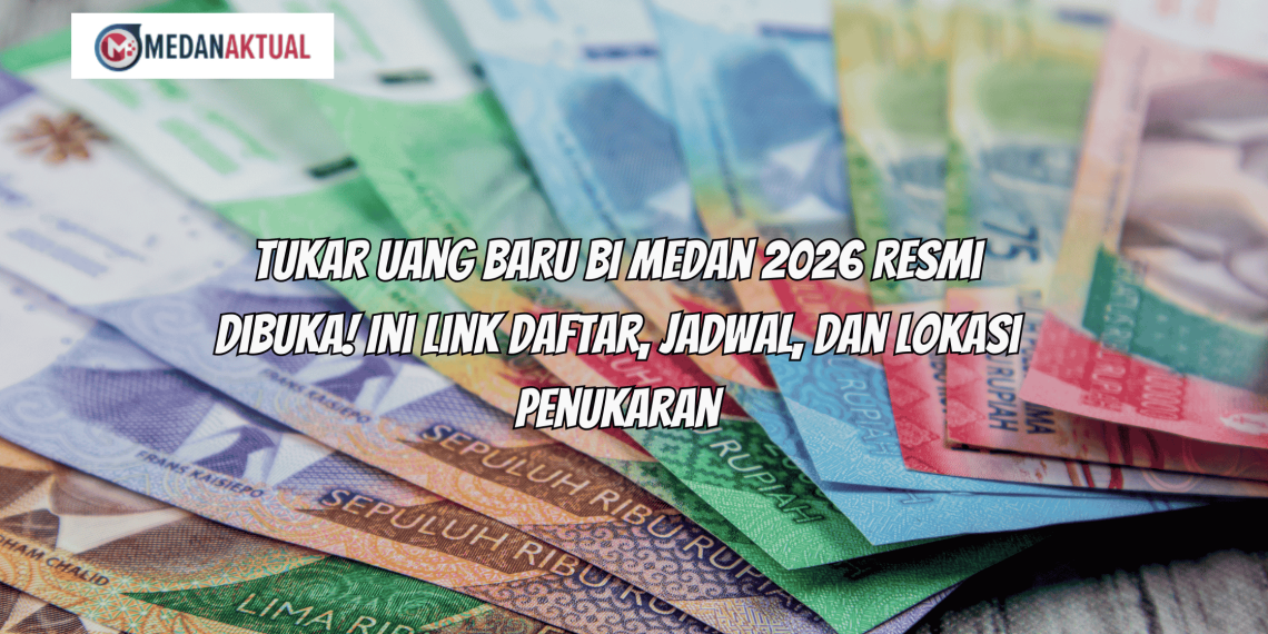 Tukar Uang Baru BI Medan 2026 Resmi Dibuka! Ini Link Daftar, Jadwal, dan Lokasi Penukaran