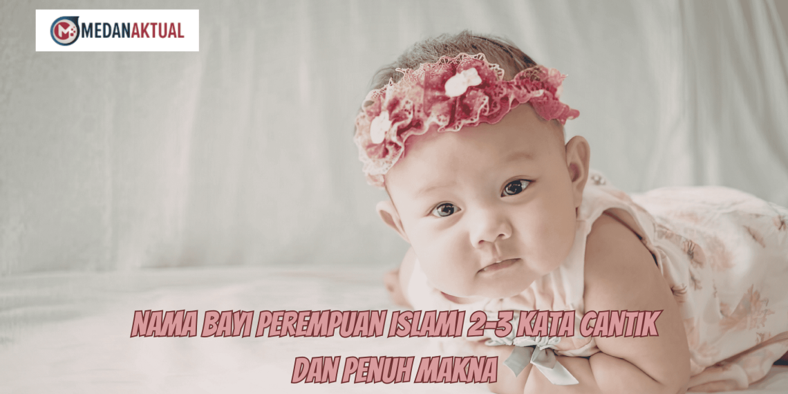 Nama Bayi Perempuan Islami 2-3 Kata Cantik dan Penuh Makna
