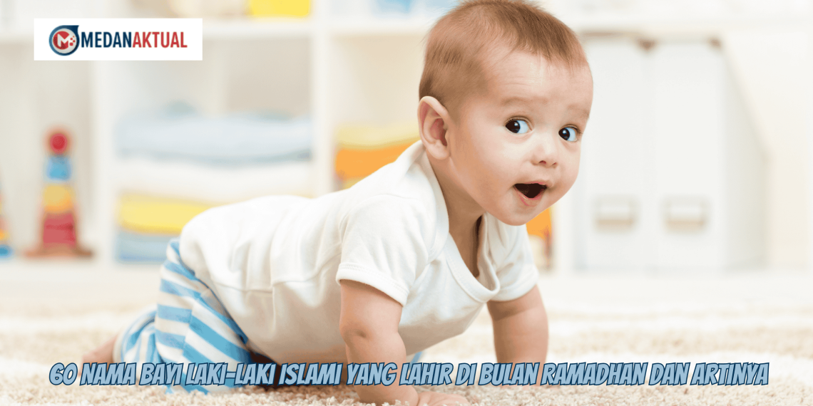 60 Nama Bayi Laki-Laki Islami yang Lahir di Bulan Ramadhan dan Artinya