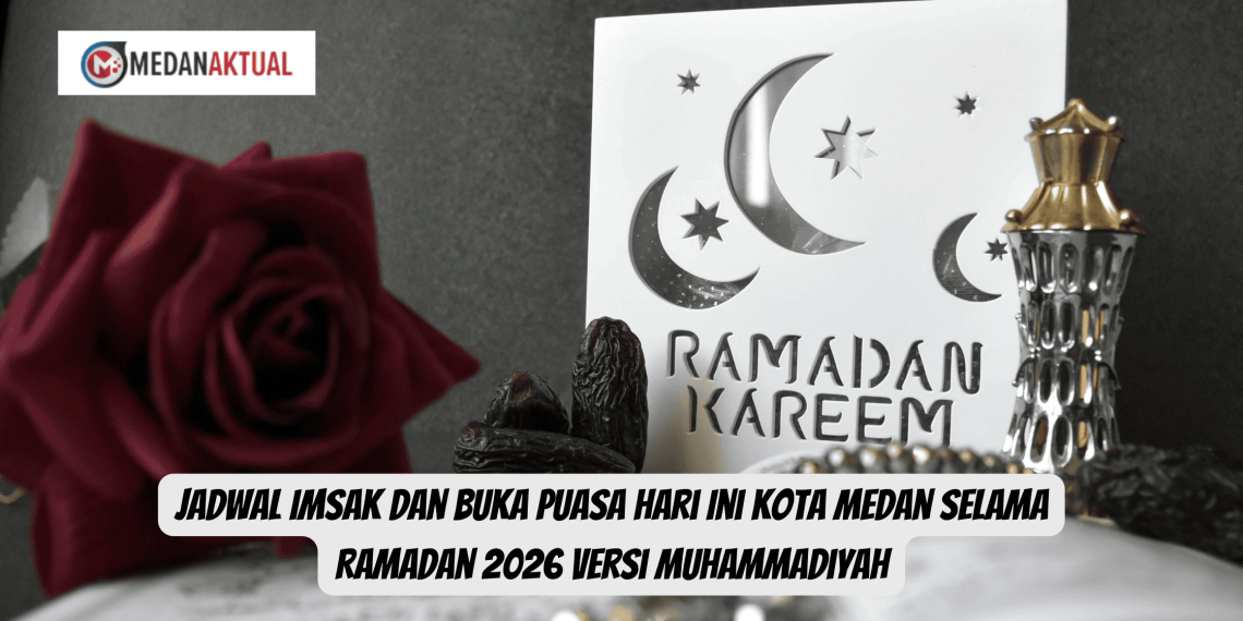Jadwal Imsak dan Buka Puasa Hari Ini Kota Medan Selama Ramadan 2026 Versi Muhammadiyah