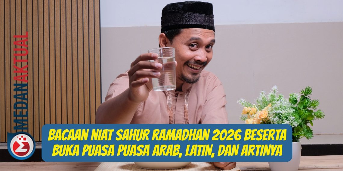 Bacaan Niat Sahur Ramadhan 2026 Beserta Buka Puasa Puasa Arab, Latin, dan Artinya