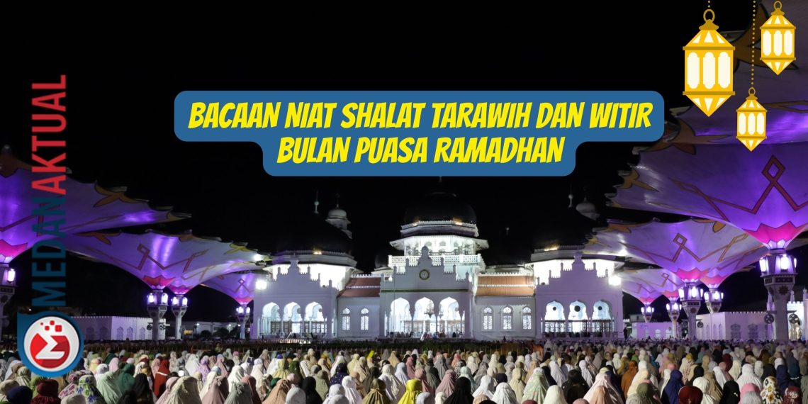 Bacaan Niat Shalat Tarawih dan Witir Bulan Puasa Ramadhan