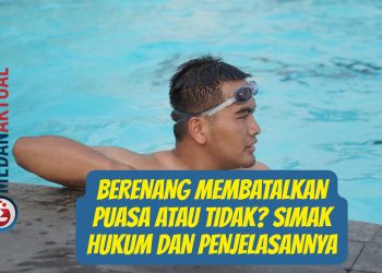 Berenang Membatalkan Puasa Atau Tidak? Simak Hukum dan Penjelasannya