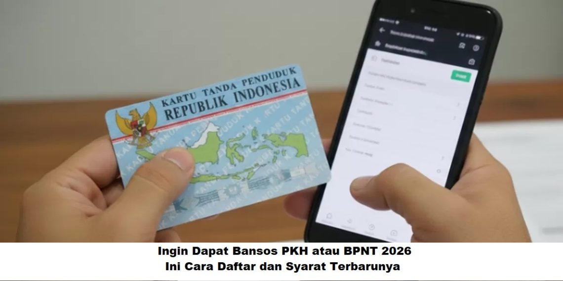 Ingin Dapat Bansos PKH atau BPNT 2026? Ini Cara Daftar dan Syarat Terbarunya