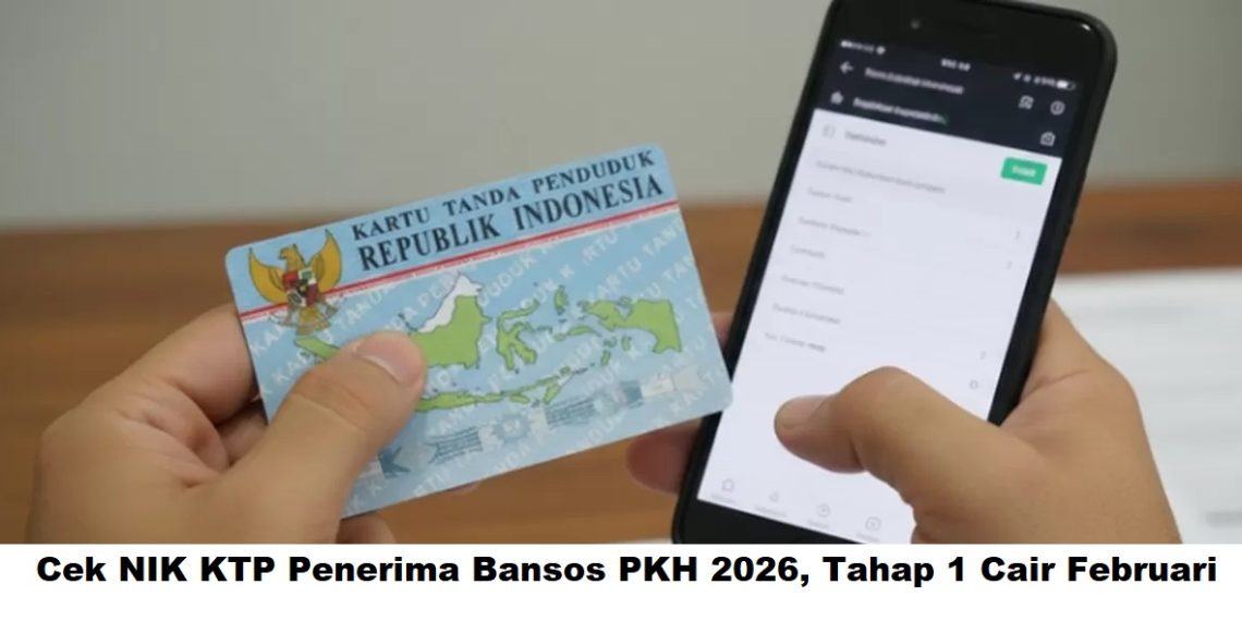 Cek NIK KTP Penerima Bansos PKH 2026, Tahap 1 Cair Februari
