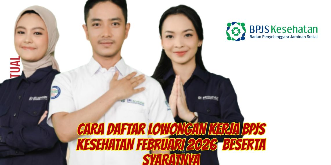 Cara Daftar Lowongan Kerja BPJS Kesehatan Februari 2026  Beserta Syaratnya