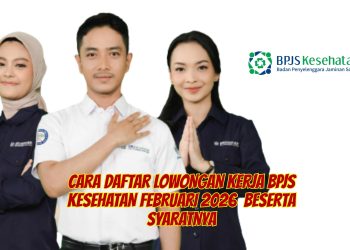 Cara Daftar Lowongan Kerja BPJS Kesehatan Februari 2026  Beserta Syaratnya