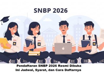 Pendaftaran SNBP 2026 Resmi Dibuka, Ini Jadwal, Syarat, dan Cara Daftarnya