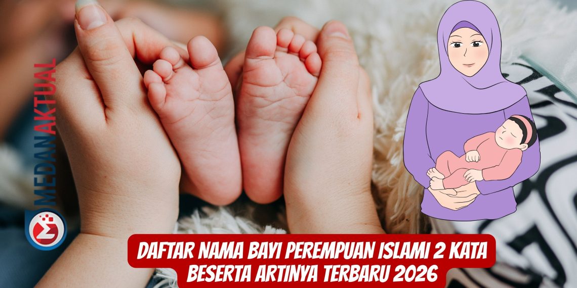 Daftar Nama Bayi Perempuan Islami 2 Kata Beserta Artinya Terbaru 2026