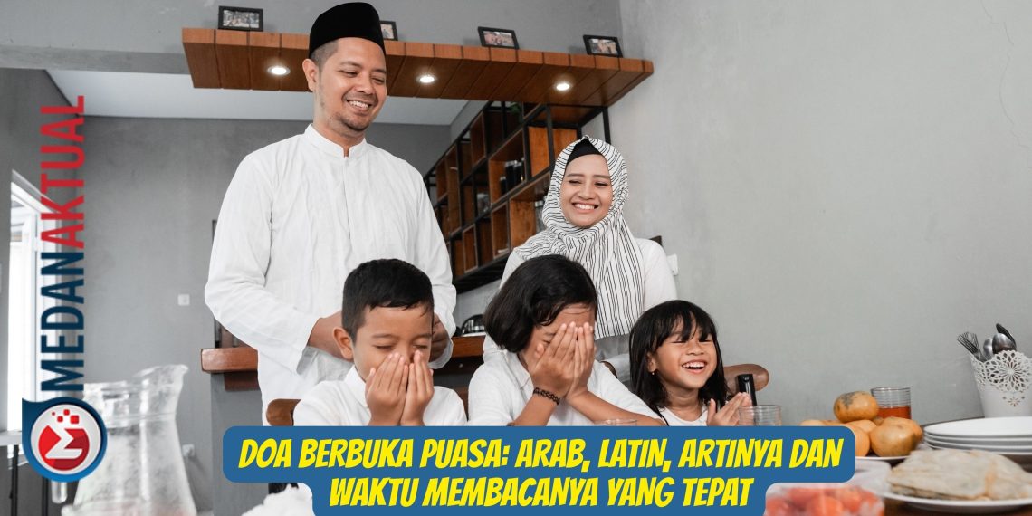 Doa Berbuka Puasa: Arab, Latin, Artinya dan Waktu Membacanya yang Tepat