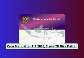 Cara Mendaftar PIP 2026, Siswa TK Bisa Daftar