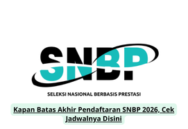 Kapan Batas Akhir Pendaftaran SNBP 2026, Cek Jadwalnya Disini