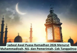 Jadwal Awal Puasa Ramadhan 2026 Menurut Muhammadiyah, NU, dan Pemerintah, Cek Tanggalnya