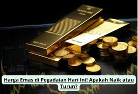 Harga Emas di Pegadaian Hari Ini! Apakah Naik atau Turun?