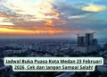Jadwal Buka Puasa Kota Medan 23 Februari 2026, Cek dan Jangan Sampai Salah!