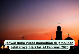 Jadwal Buka Puasa Ramadhan di Jambi dan Sekitarnya, Hari Ini, 24 Februari 2026