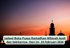 Jadwal Buka Puasa Ramadhan Wilayah Aceh dan Sekitarnya, Hari Ini, 24 Februari 2026