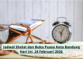 Jadwal Sholat dan Buka Puasa Kota Bandung Hari Ini, 24 Februari 2026