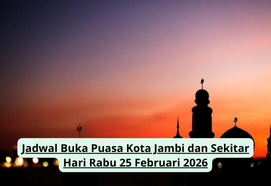 Jadwal Buka Puasa Kota Jambi dan Sekitar Hari Rabu 25 Februari 2026