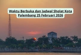 Waktu Berbuka dan Jadwal Sholat Kota Palembang 25 Februari 2026