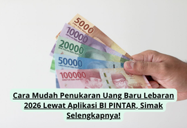 Cara Mudah Penukaran Uang Baru Lebaran 2026 Lewat Aplikasi BI PINTAR, Simak Selengkapnya!