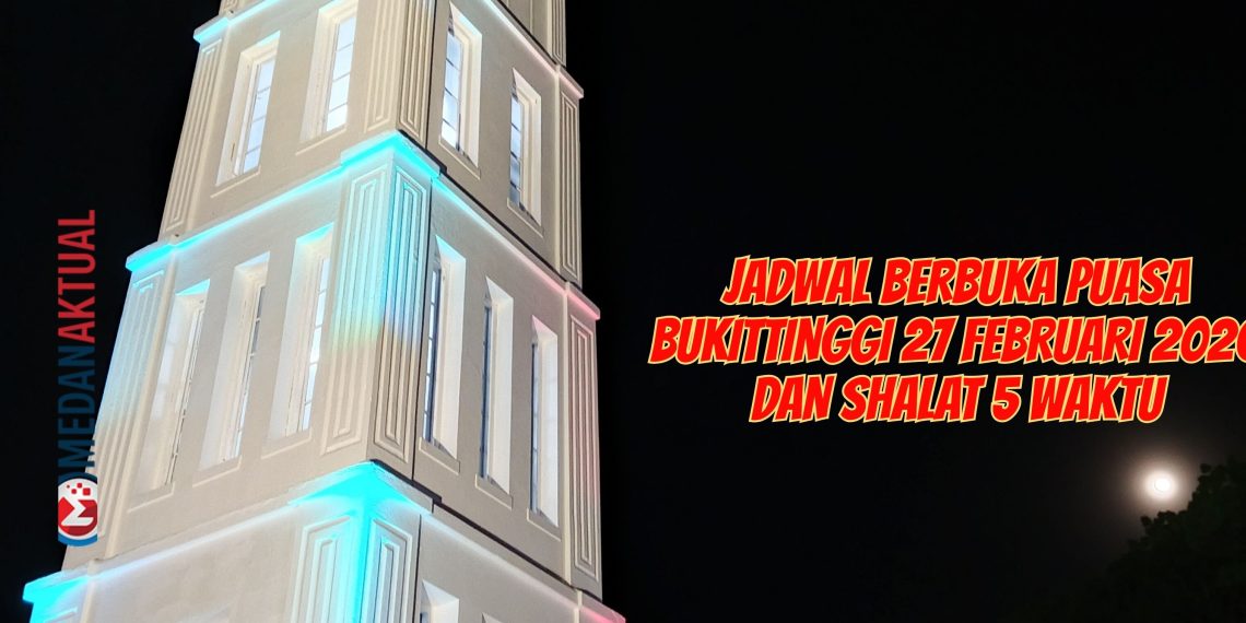 Jadwal Berbuka Puasa Bukittinggi 27 Februari 2026 dan Shalat 5 Waktu