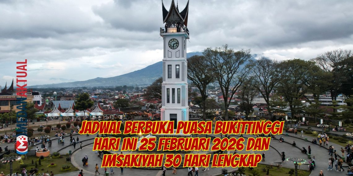 Jadwal Berbuka Puasa Bukittinggi Hari Ini 25 Februari 2026 dan Imsakiyah 30 Hari Lengkap