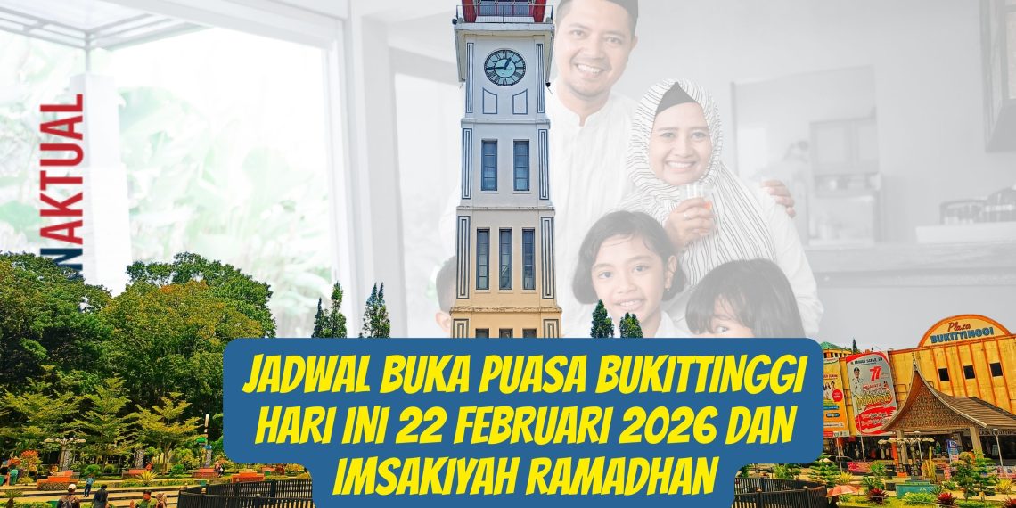 Jadwal Buka Puasa Bukittinggi Hari Ini 22 Februari 2026 dan Imsakiyah Ramadhan