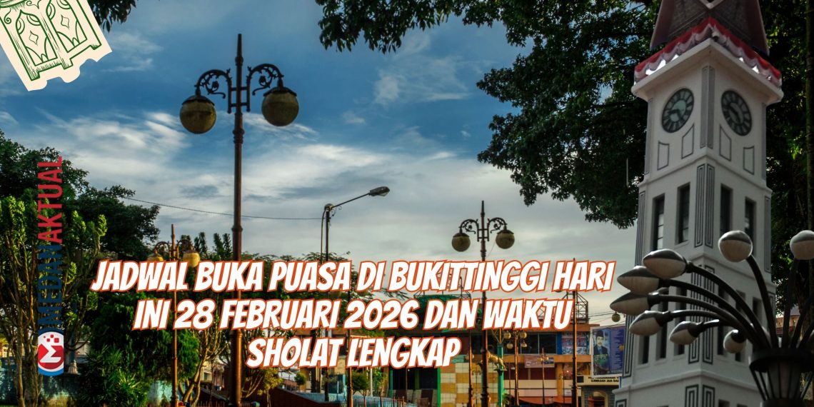Jadwal Buka Puasa di Bukittinggi Hari Ini 28 Februari 2026 dan Waktu Sholat Lengkap