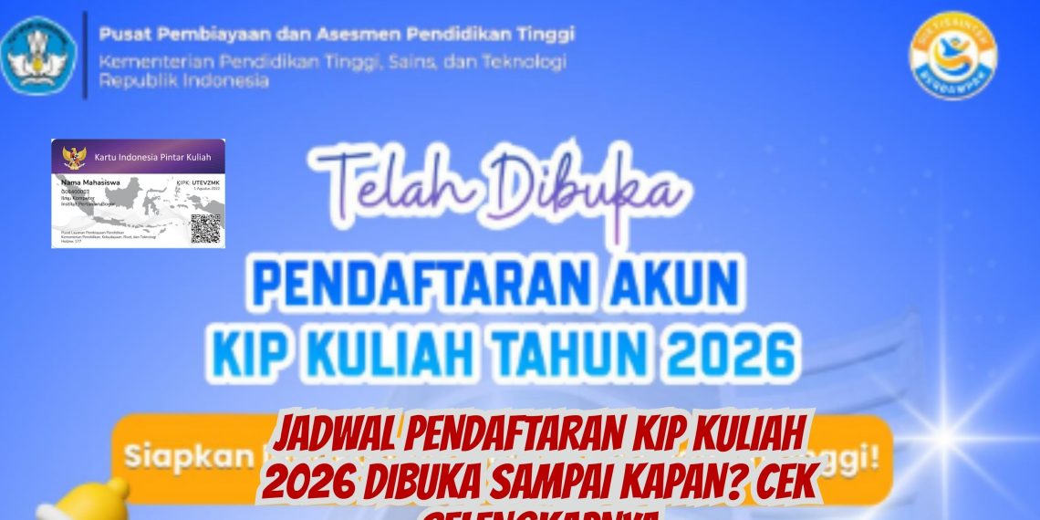 Jadwal Pendaftaran KIP Kuliah 2026 Dibuka Sampai Kapan Cek Selengkapnya