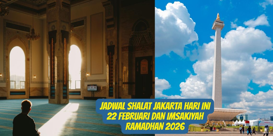 Jadwal Shalat Jakarta Hari Ini 22 Februari dan Imsakiyah Ramadhan 2026