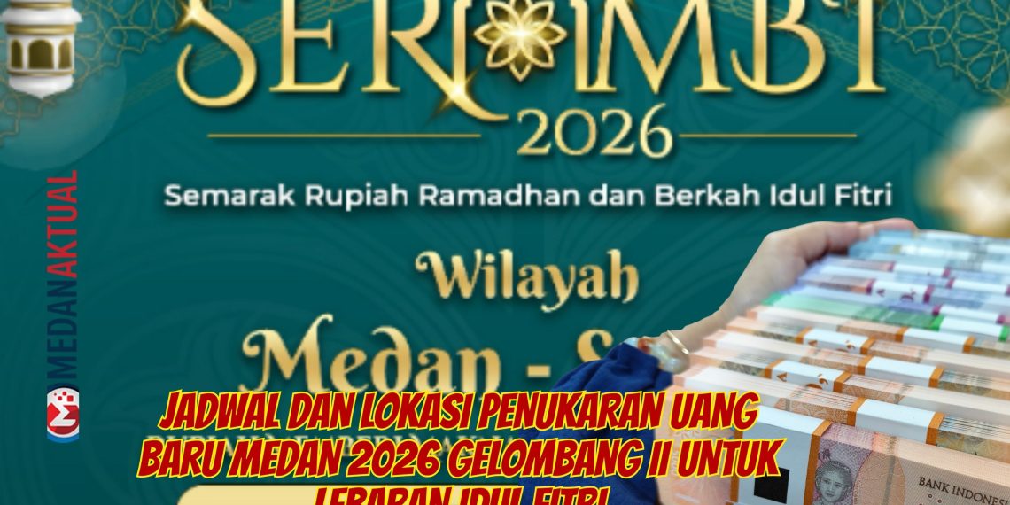 Jadwal dan Lokasi Penukaran Uang Baru Medan 2026 Gelombang II Untuk Lebaran Idul Fitri