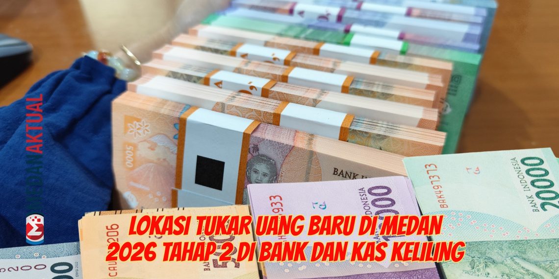 Lokasi Tukar Uang Baru di Medan 2026 Tahap 2 di Bank dan Kas Keliling
