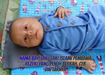 Nama Bayi Laki-Laki Islami Pembawa Rezeki yang Penuh Berkah, Cek Daftarnya