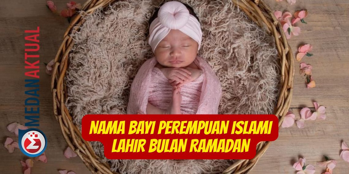 Nama Bayi Perempuan Islami Lahir Bulan Ramadan