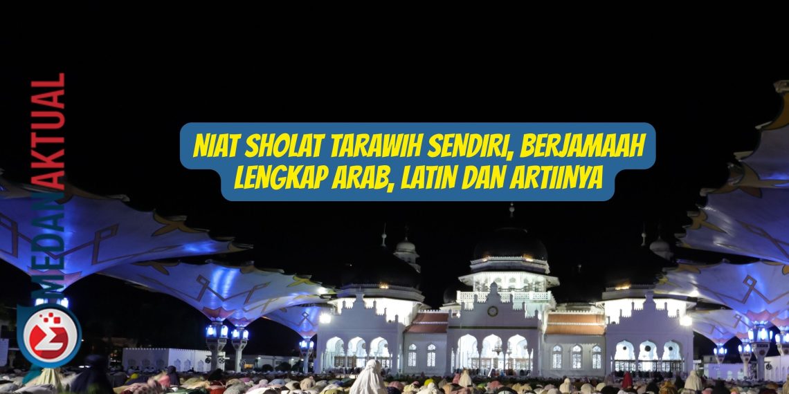 Niat Sholat Tarawih Sendiri, Berjamaah Lengkap Arab, Latin dan Artiinya