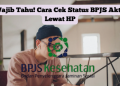 Wajib Tahu! Cara Cek Status BPJS Aktif Lewat HP