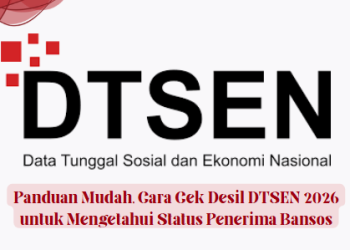 Panduan Mudah, Cara Cek Desil DTSEN 2026 untuk Mengetahui Status Penerima Bansos