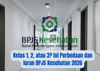 Kelas 1, 2, atau 3? Ini Perbedaan dan Iuran BPJS Kesehatan 2026