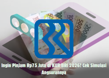 Ingin Pinjam Rp75 Juta di KUR BRI 2026? Cek Simulasi Angsurannya