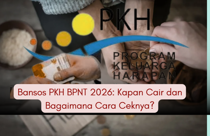 Bansos PKH BPNT 2026: Kapan Cair dan Bagaimana Cara Ceknya?