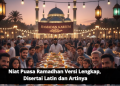 Niat Puasa Ramadhan Versi Lengkap, Disertai Latin dan Artinya