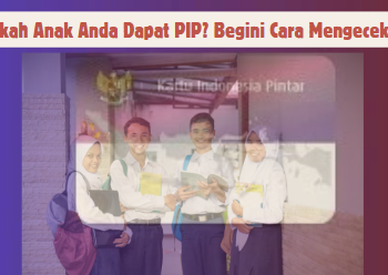 Apakah Anak Anda Dapat PIP? Begini Cara Mengeceknya