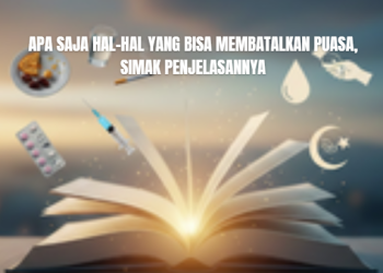 Apa Saja Hal-Hal Yang Bisa Membatalkan Puasa? Simak Penjelasannya