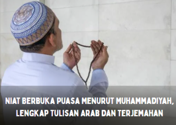 Niat Berbuka Puasa Menurut Muhammadiyah, Lengkap Tulisan Arab dan Terjemahan