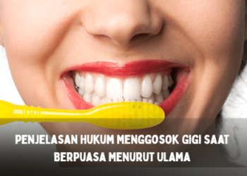 Penjelasan Hukum Menggosok Gigi Saat Berpuasa Menurut Ulama